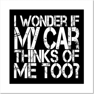 I Wonder if my Car Thinks of Me Too, Tuner Mechanic Car Lover Enthusiast Gift Idea Posters and Art